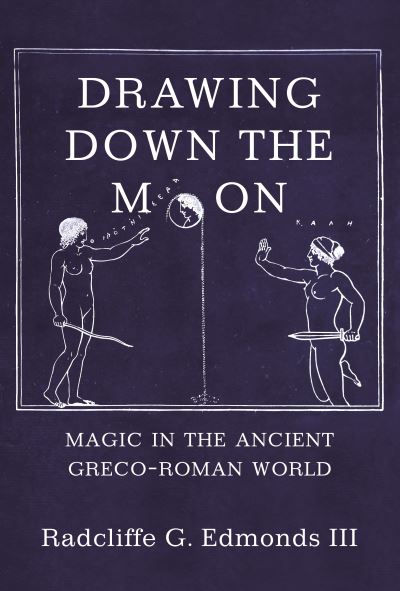 Cover for III, Radcliffe G. Edmonds, · Drawing Down the Moon: Magic in the Ancient Greco-Roman World (Paperback Book) (2021)