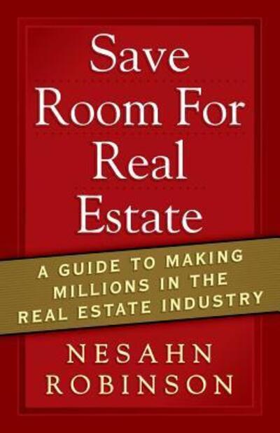 Cover for Nesahn Robinson · Save Room for Real Estate : a Guide to Making Millions in the Real Estate Industry (Taschenbuch) (2017)