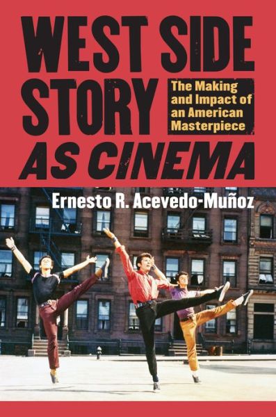 Cover for Ernesto R. Acevedo-Munoz · West Side Story' as Cinema: The Making and Impact of an American Masterpiece - CultureAmerica (Inbunden Bok) (2013)