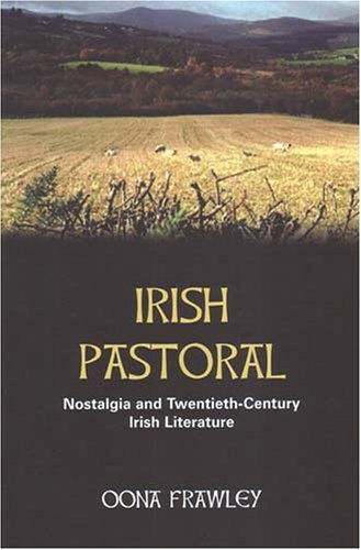 Cover for Oona Frawley · Irish Pastoral: Nostalgia and Twentieth Century Irish Literature (Innbunden bok) (2005)