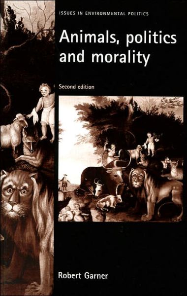 Cover for Robert Garner · Animals, Politics and Morality - Issues in Environmental Politics (Paperback Book) (2004)