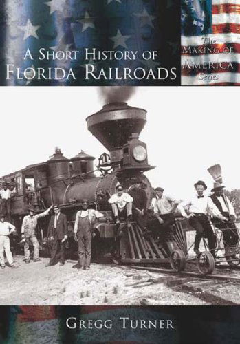 Cover for Gregg Turner · A Short History of Florida Railroads (Fl) (Making of America) (Paperback Book) [Edition Unstated edition] (2003)