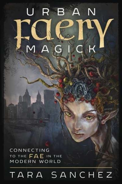 Cover for Tara Sanchez · Urban Faery Magick: Connecting to the Fae in the Modern World (Paperback Book) (2021)