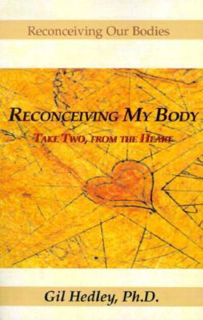 Cover for Hedley, Gil, Ph.D. · Reconceiving My Body: Take Two, from the Heart (Taschenbuch) (2000)