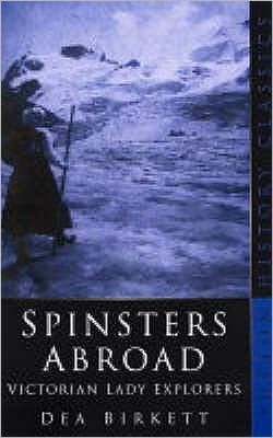 Cover for Dea Birkett · Spinsters Abroad: Victorian Lady Explorers (Pocketbok) [New edition] (2004)