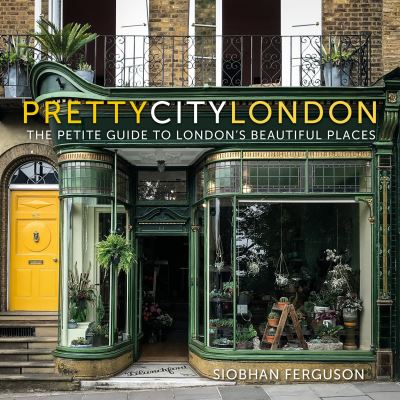 Prettycitylondon: the Petite Guide to London's Beautiful Places - the Pretty Cities - Siobhan Ferguson - Books - The History Press Ltd - 9780750995214 - October 29, 2021