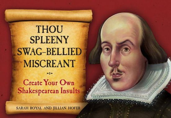 Cover for Jillian Hofer · Thou Spleeny Swag-Bellied Miscreant: Create Your Own Shakespearean Insults (Hardcover Book) (2014)