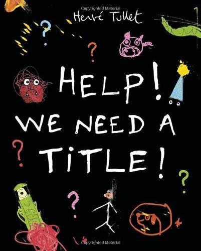 Help! We Need a Title! - Herve Tullet - Books - Candlewick - 9780763670214 - May 13, 2014