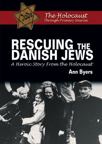 Cover for Ann Byers · Rescuing the Danish Jews: a Heroic Story from the Holocaust (Holocaust Through Primary Sources) (Hardcover Book) (2011)