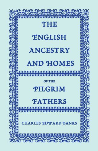 Cover for Charles Edward Banks · The English Ancestry and Homes of the Pilgrim Fathers: Who Came to Plymouth on the Mayflower in 1620, the Fortune in 1621, and the Anne and the Little (Paperback Book) (2013)