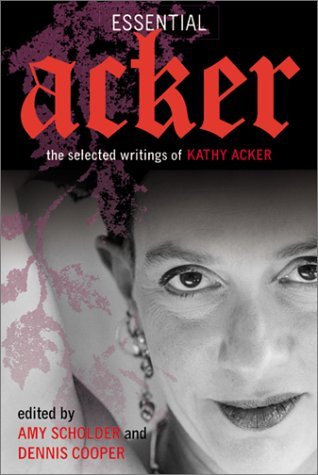 Essential Acker: the Selected Writings of Kathy Acker (Acker, Kathy) - Dennis Cooper - Books - Grove Press - 9780802139214 - September 12, 2002