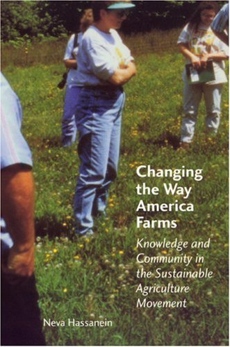 Cover for Neva Hassanein · Changing the Way America Farms: Knowledge and Community in the Sustainable Agriculture Movement - Our Sustainable Future (Paperback Bog) (1999)
