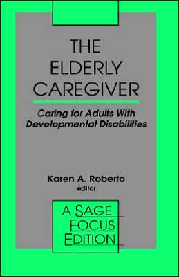 Cover for Karen a Roberto · The Elderly Caregiver: Caring for Adults with Developmental Disabilities - SAGE Focus Editions (Paperback Book) (1993)