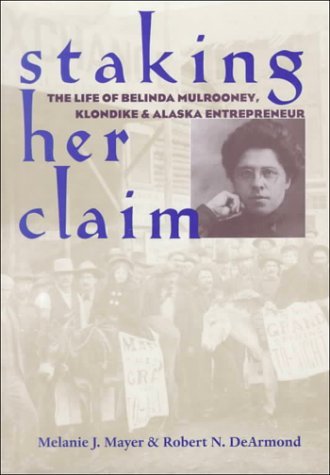 Cover for Melanie J. Mayer · Staking Her Claim: The Life of Belinda Mulrooney, Klondike and Alaska Entrepreneur (Gebundenes Buch) (2000)