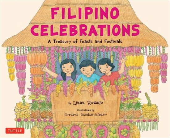 Cover for Liana Romulo · Filipino Celebrations: a Treasury of Feasts and Festivals (Inbunden Bok) [First Edition,bilingual Edition,hardcover with Jac edition] (2012)
