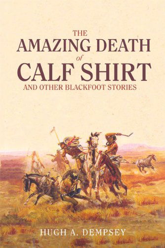 Cover for Hugh A. Dempsey · The Amazing Death of Calf Shirt: And Other Blackfoot Stories (Paperback Book) [Oklahoma Paperbacks Ed edition] (1996)