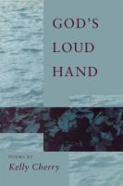 Cover for Kelly Cherry · God's Loud Hand: Poems (Paperback Book) (1993)