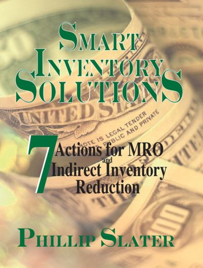 Cover for Phillip Slater · Smart Inventory Solutions: 7 Actions for MRO and Indirect Inventory Reduction (Paperback Book) (2007)