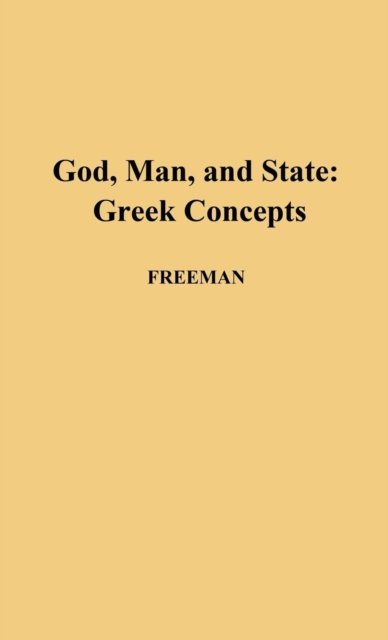 Cover for Kathleen Freeman · God, Man, and State: Greek Concepts (Gebundenes Buch) [New ed of 1952 edition] (1969)