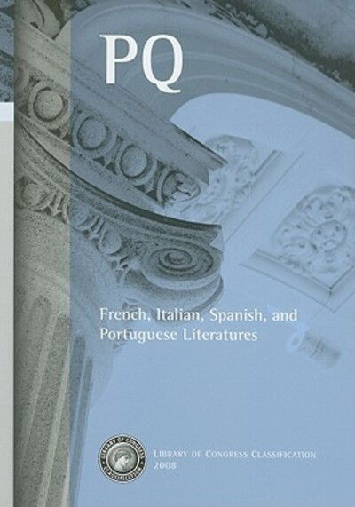 Cover for Library of Congress · Library of Congress classification. PQ. French, Italian, Spanish, and Portuguese literatures (Book) [2008 edition] (2009)