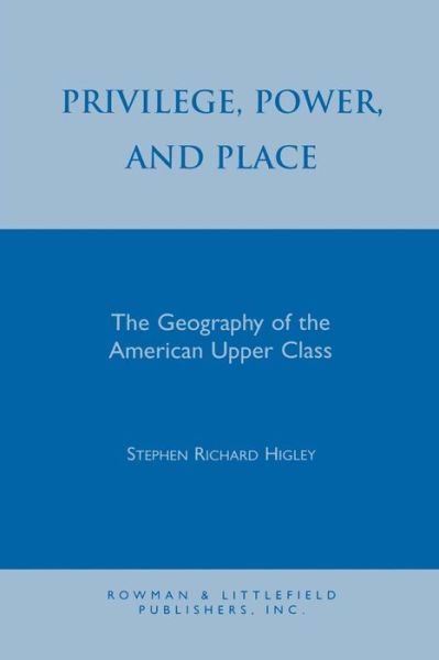Cover for Stephen R. Higley · Privilege, Power, and Place: The Geography of the American Upper Class (Paperback Book) (1995)