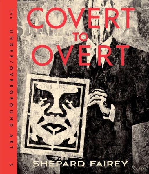 Cover for Shepard Fairey · Covert to Overt: The Under / Overground Art of Shepard Fairey (Gebundenes Buch) (2015)