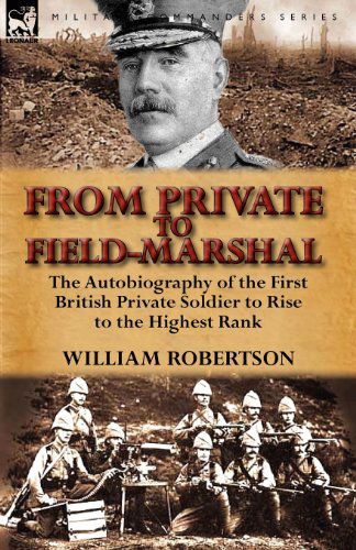 Cover for William Robertson · From Private to Field-Marshal: The Autobiography of the First British Private Soldier to Rise to the Highest Rank (Taschenbuch) (2012)