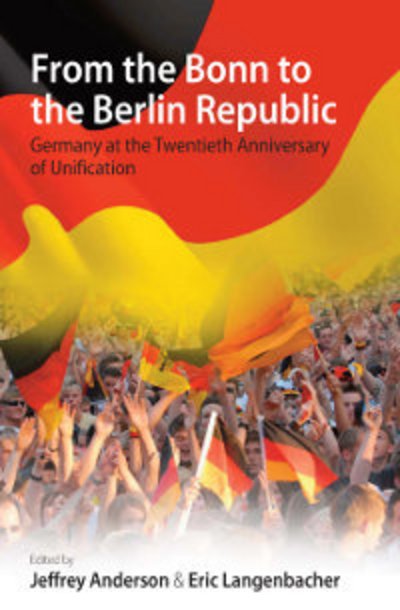 From the Bonn to the Berlin Republic: Germany at the Twentieth Anniversary of Unification - Jeffrey Anderson - Bøker - Berghahn Books - 9780857452214 - 1. november 2010