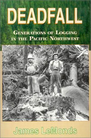 Cover for James Lemonds · Deadfall: Generations of Logging in the Pacific Northwest (Paperback Book) [1st edition] (2001)