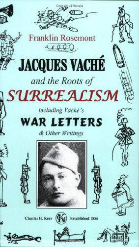 Cover for Franklin Rosemont · Jacques Vaché and the Roots of Surrealism: Including Vache's War Letters and Other Writings (Taschenbuch) (2007)