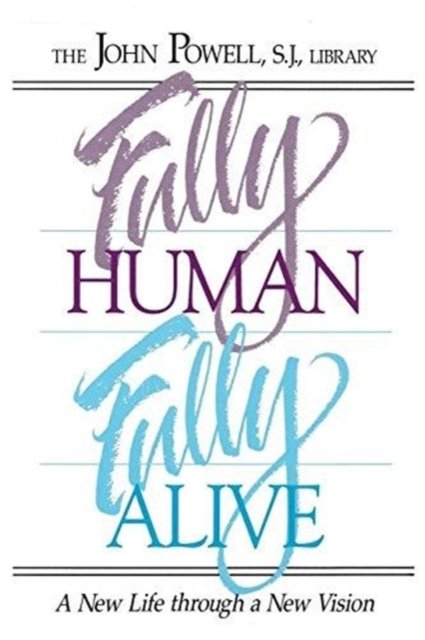 Fully Human, Fully Alive - John Powell - Boeken - Resources for Christian Living - 9780883473214 - 1 oktober 1989