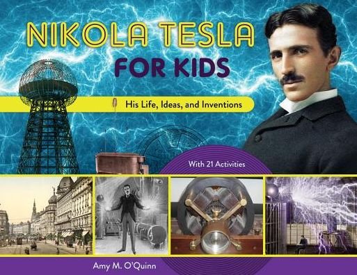 Cover for Amy M. O'Quinn · Nikola Tesla for Kids: His Life, Ideas, and Inventions, with 21 Activities - For Kids series (Taschenbuch) (2019)