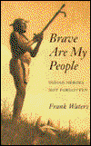 Cover for Frank Waters · Brave Are My People: Indian Heroes Not Forgotten (Hardcover Book) (1993)