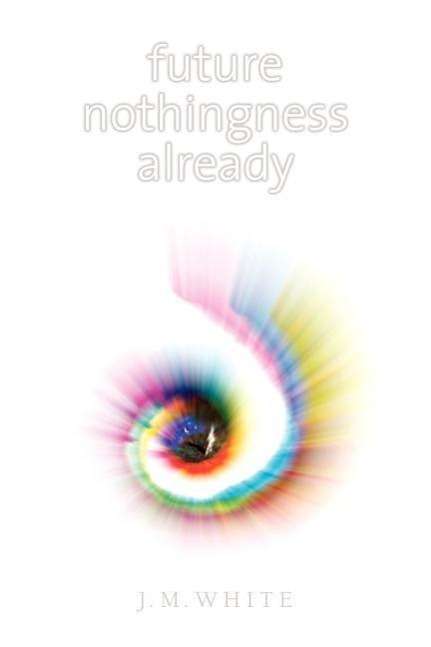 Cover for James  Michael White · Future Nothingness Already (Paperback Book) (2005)