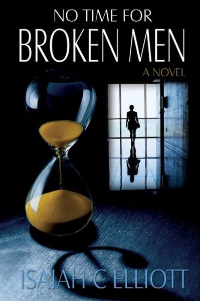 Cover for Isaiah C Elliott · No Time For Broken Men (Paperback Book) (2017)