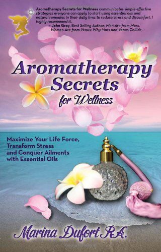 Cover for Marina &quot;Mermaid&quot; Dufort · Aromatherapy Secrets for Wellness: Maximize Your Life Force, Transform Stress and Conquer Ailments with Essential Oils (Paperback Book) (2012)