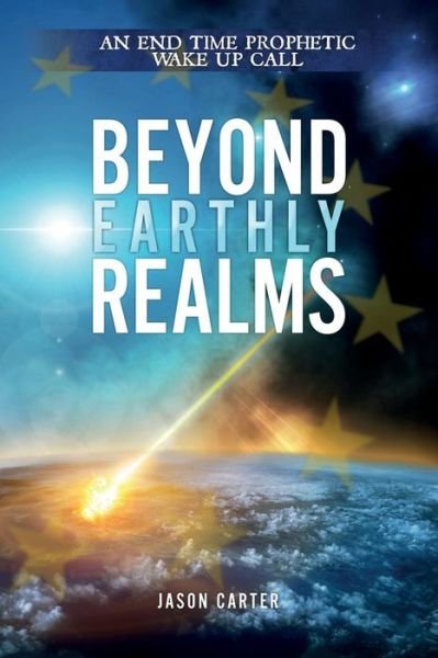 Cover for Jason Carter · Beyond Earthly Realms: an End Time Prophetic Wake Up Call (Taschenbuch) (2014)