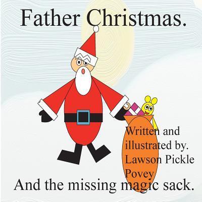 Cover for Mr Lawson Pickle Povey · Father Christmas and the missing magic sack. (Paperback Book) (2015)