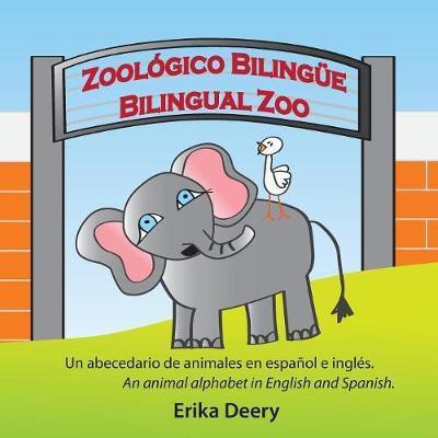 Cover for Erika Deery · ZoolÃ¯Â¿Â½gico BilingÃ¯Â¿Â½e / Bilingual Zoo: Un Abecedario de Animales En EspaÃ¯Â¿Â½ol E InglÃ¯Â¿Â½s / An Animal Alphabet in English and Spanish (Paperback Book) (2017)