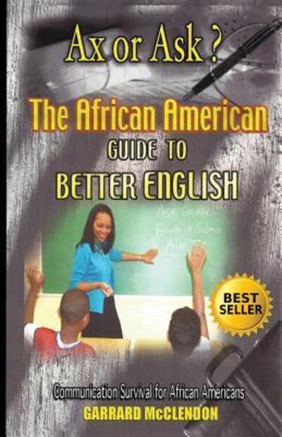 Cover for Garrard McClendon · Ax or Ask? The African American Guide to Better English (Paperback Book) (2017)