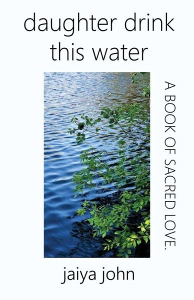 Daughter Drink This Water - Jaiya John - Bøger - Soul Water Rising - 9780998780214 - 6. januar 2018