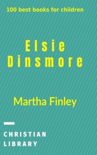 Elsie Dinsmore - Martha Finley - Kirjat - Blurb - 9781006529214 - sunnuntai 15. joulukuuta 2024