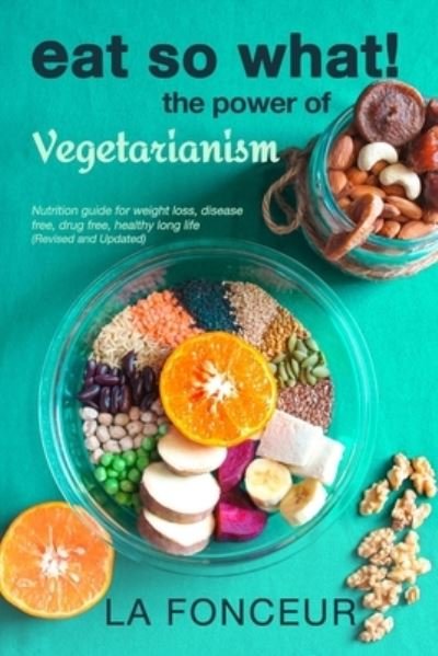 Cover for La Fonceur · Eat So What! The Power of Vegetarianism (Revised and Updated) Full Color Print (Taschenbuch) (2024)