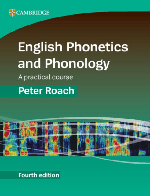 Cover for Roach, Peter (Emeritus Professor of Phonetics, University of Reading) · English Phonetics and Phonology: A Practical Course - English Phonetics and Phonology (Paperback Book) [4 Revised edition] (2025)