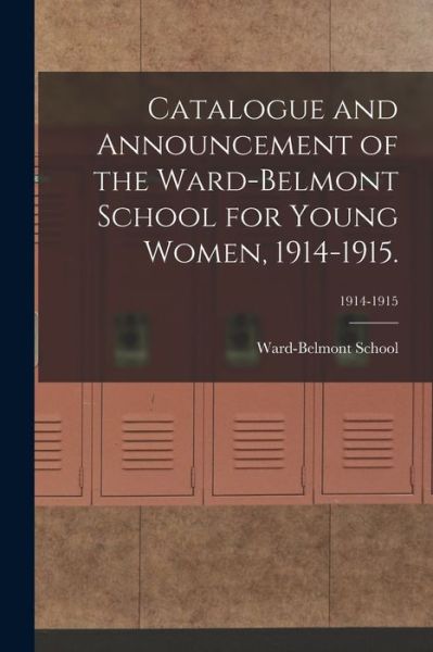 Cover for Ward-Belmont School (1913-1951) · Catalogue and Announcement of the Ward-Belmont School for Young Women, 1914-1915.; 1914-1915 (Paperback Book) (2021)