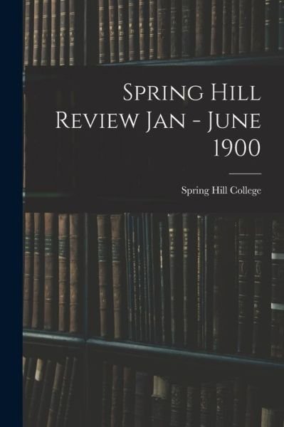 Cover for Spring Hill College · Spring Hill Review Jan - June 1900 (Paperback Bog) (2021)