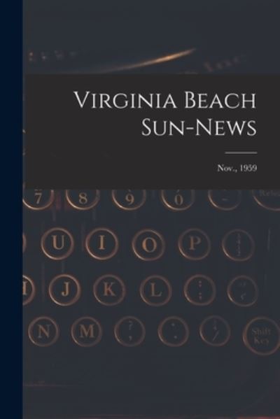 Virginia Beach Sun-news; Nov., 1959 - Anonymous - Książki - Hassell Street Press - 9781014452214 - 9 września 2021