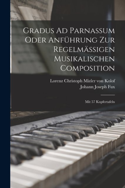 Cover for Johann Joseph Fux · Gradus Ad Parnassum Oder Anfuhrung Zur Regelmaßigen Musikalischen Composition: Mit 57 Kupfertafeln (Taschenbuch) (2022)