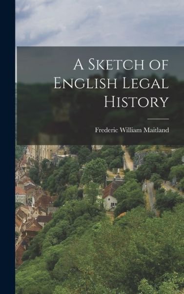 Cover for Maitland Frederic William · A Sketch of English Legal History (Hardcover Book) (2022)