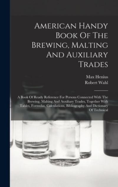 Cover for Robert Wahl · American Handy Book of the Brewing, Malting and Auxiliary Trades (Book) (2022)